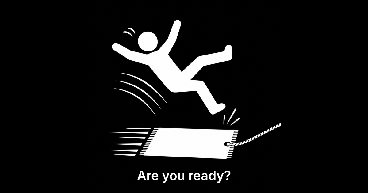 A white pictogram figure tumbles backward as a rug is yanked out from under it on a black background, captioned 'Are you ready?'