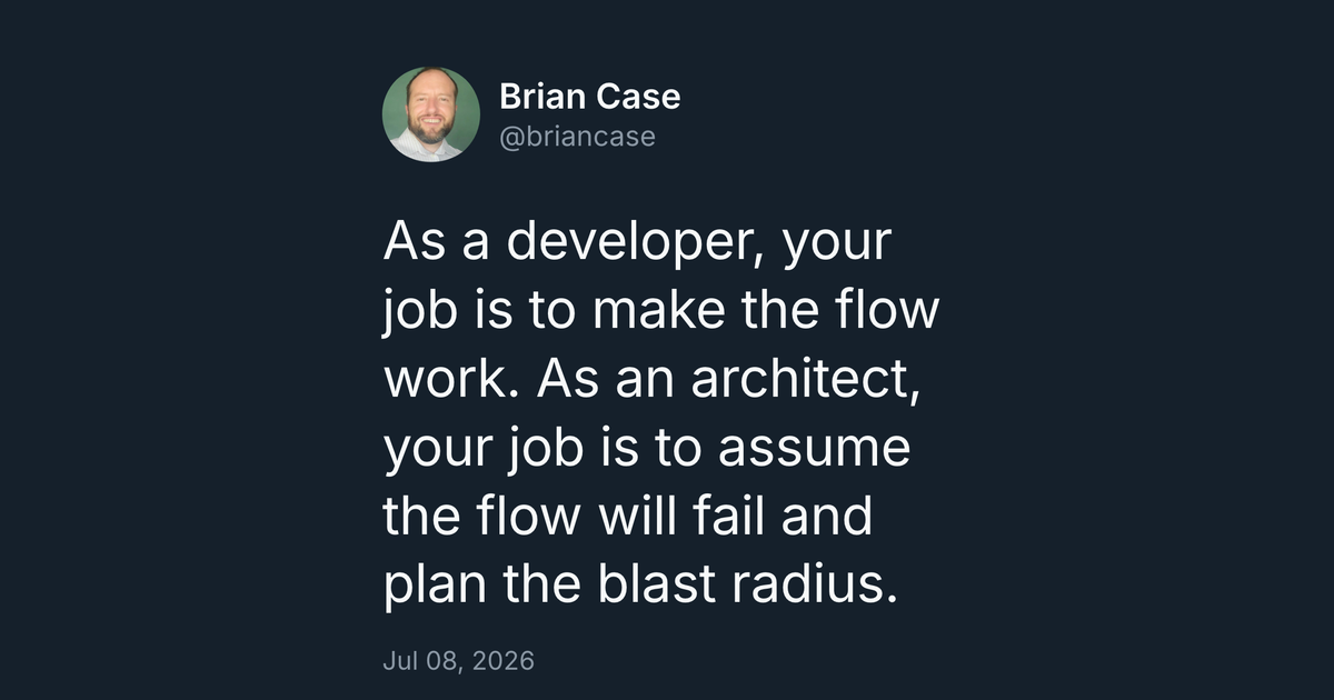 As a developer, your job is to make the flow work. As an architect, your job is to assume the flow will fail and plan the blast radius.