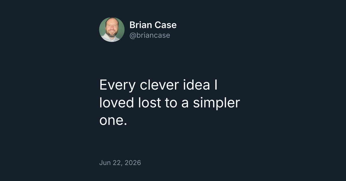 Every clever idea I loved lost to a simpler one.